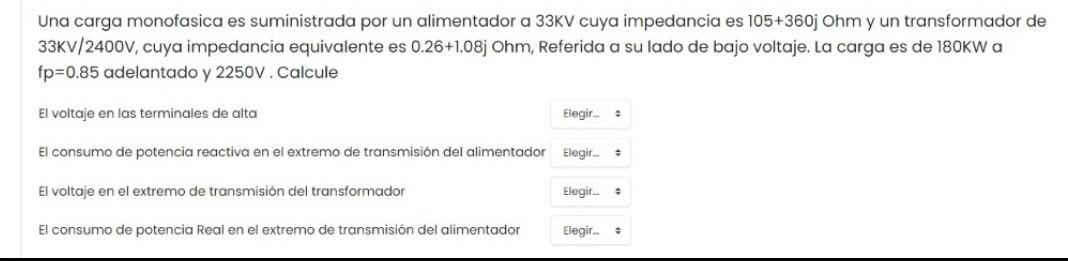 Una carga monofasica es suministrada por un alimentador a 33KV cuya impedancia es 105+360 Ohm y un transformador de 33KV/2400