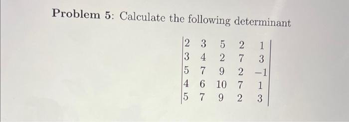 Solved Problem 5: Calculate The Following Determinant | Chegg.com