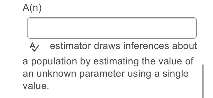 Solved A(n) A estimator draws inferences about a population | Chegg.com