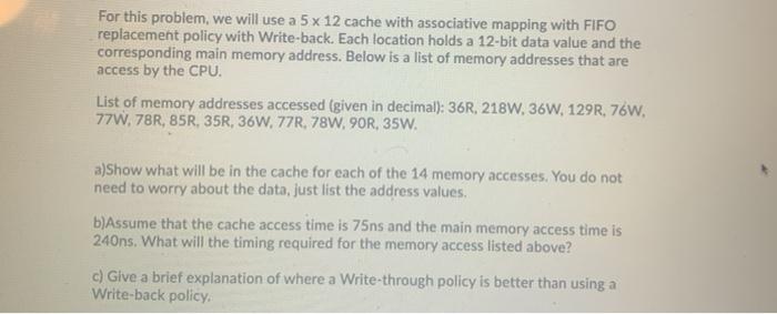 Solved For this problem, we will use a 5 x 12 cache with | Chegg.com