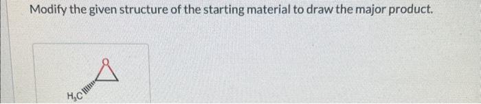 Solved Modify the given structure of the starting material | Chegg.com