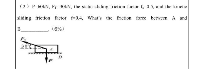 Solved (2) P=60KN, F=30kN, The Static Sliding Friction | Chegg.com