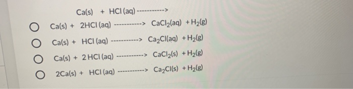 Solved O O O Ca(s) + HCl(aq) -----------> Ca(s) + 2HCl (aq) | Chegg.com