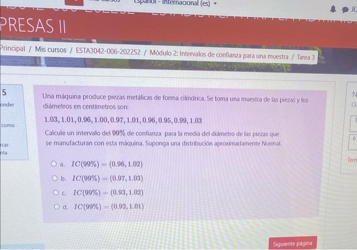 Una máquina produce piezas metálicas de forma cilíndrica. Se toma una muestra de las piezas y los diámetros en centímetros so