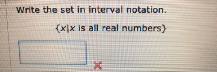 Solved Write the set in interval notation. {x|x is all real | Chegg.com