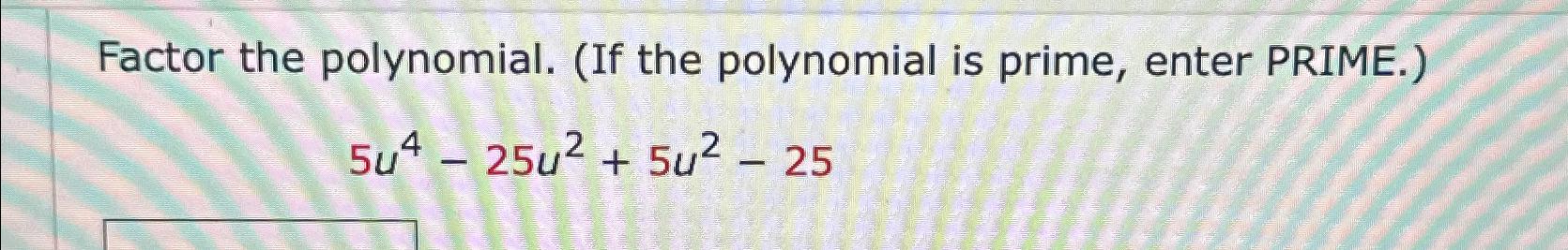 Solved Factor the polynomial. (If the polynomial is prime, | Chegg.com