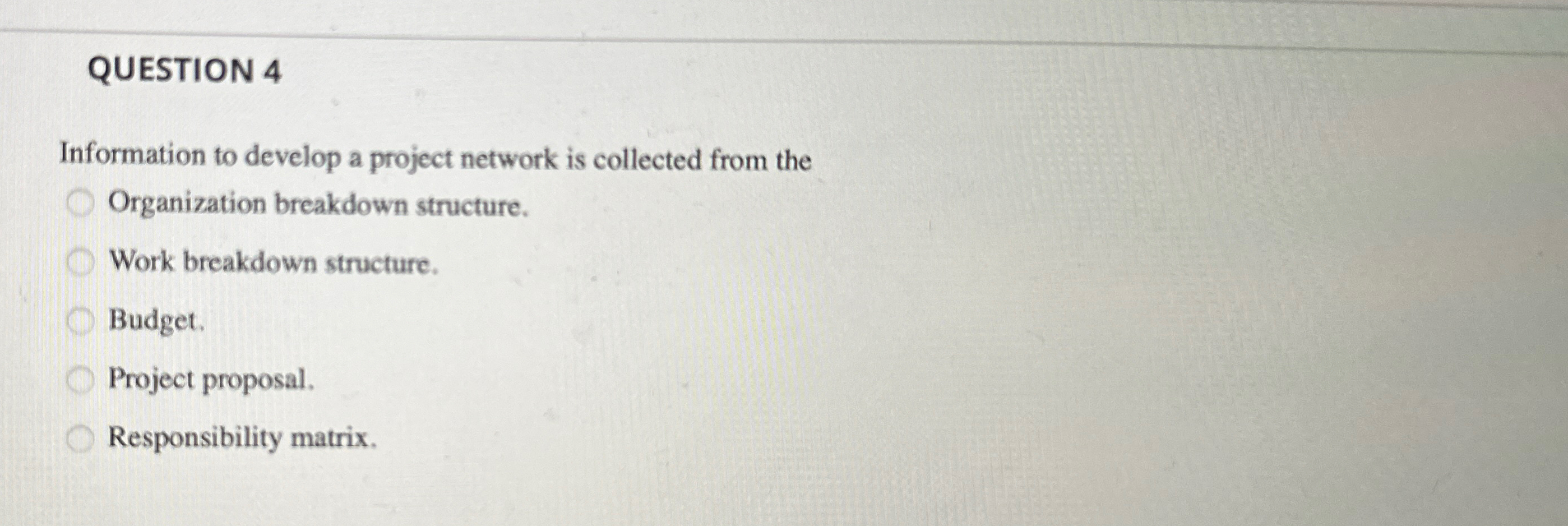 Solved QUESTION 4Information to develop a project network is | Chegg.com