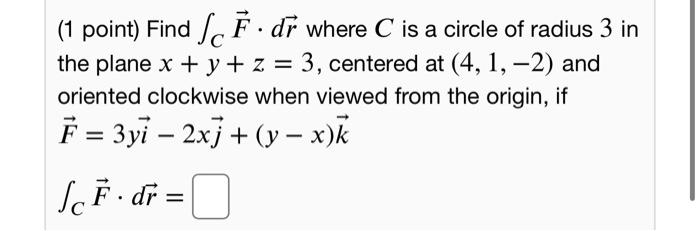 Solved (1 point) Find /CFdr where C is a circle of radius 3 | Chegg.com