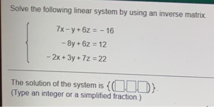 Solved Solve the following linear system by using an inverse | Chegg.com