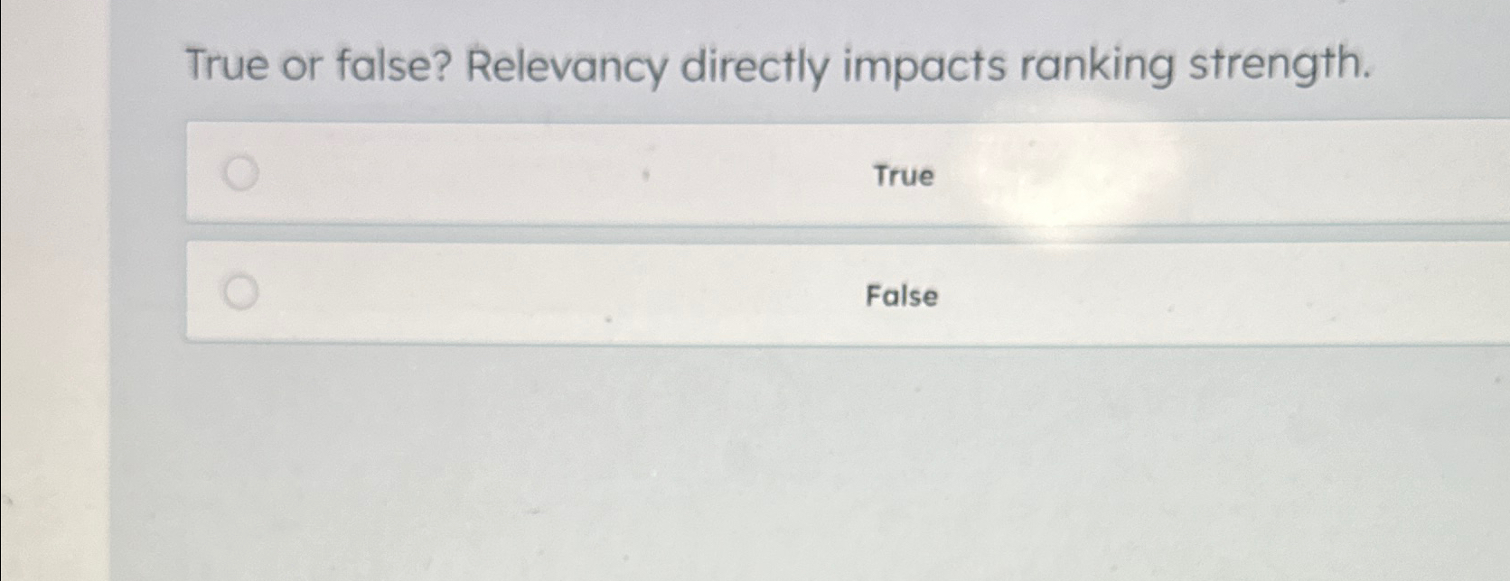 Solved True or false? Relevancy directly impacts ranking