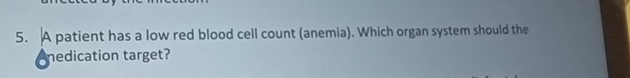 Solved A patient has a low red blood cell count (anemia). | Chegg.com