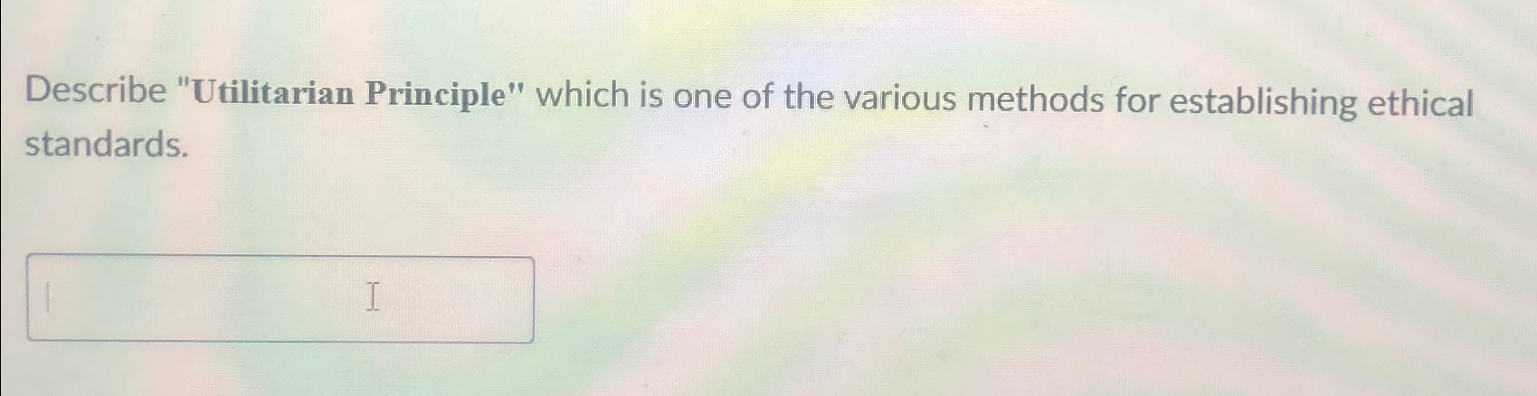 Solved Describe "Utilitarian Principle" which is one of the | Chegg.com