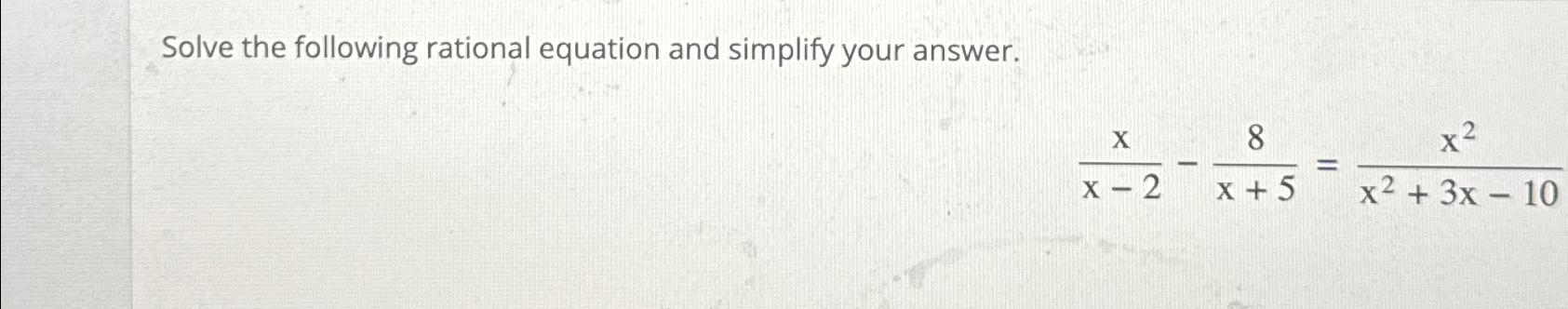 Solved Solve the following rational equation and simplify | Chegg.com