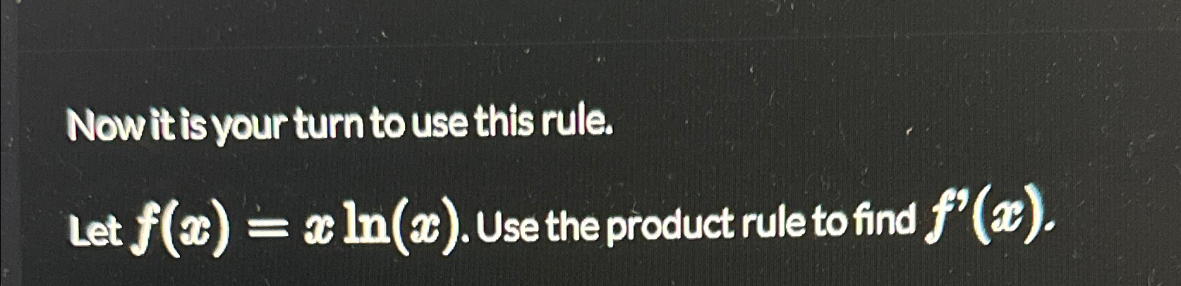Solved Nowit is your turn to use this rule.Let f(x)=xln(x). | Chegg.com