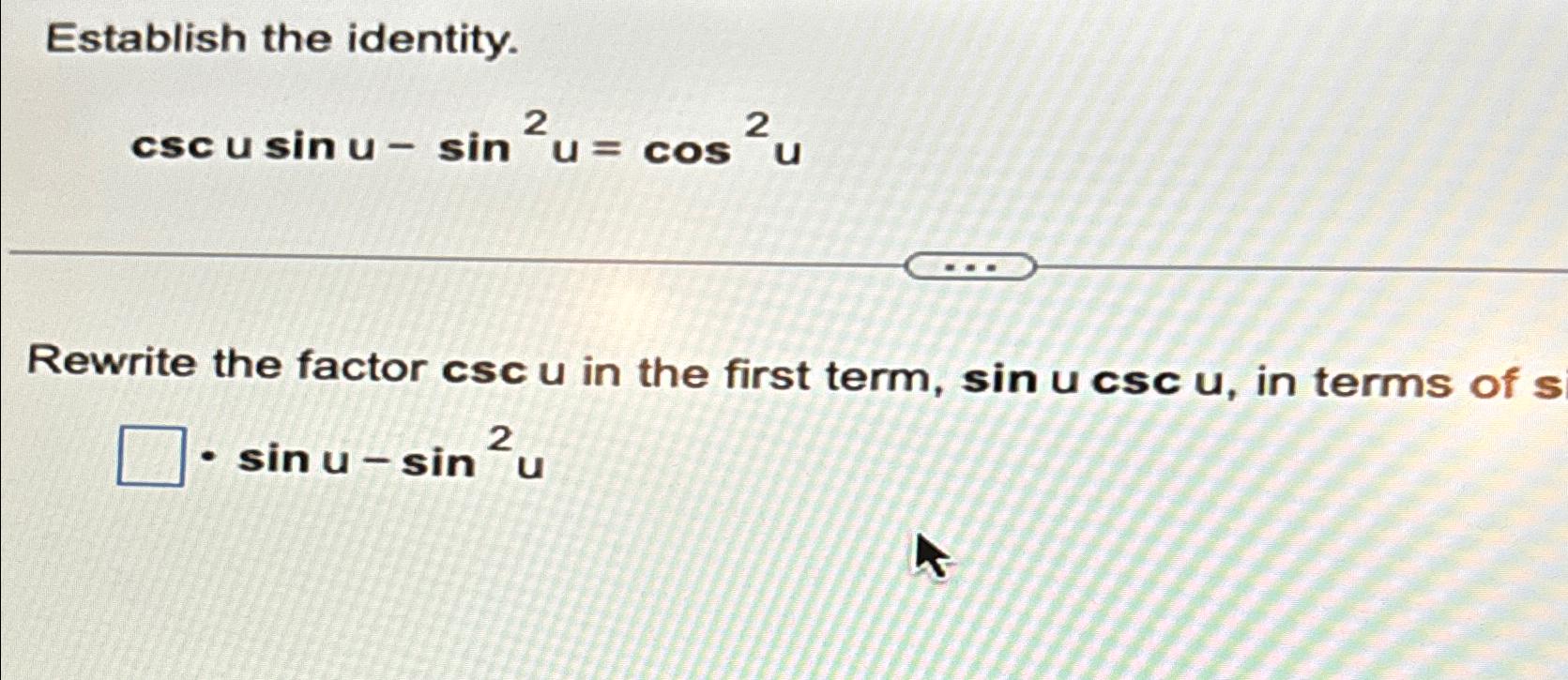 Solved Establish the identity.cscusinu-sin2u=cos2uRewrite | Chegg.com