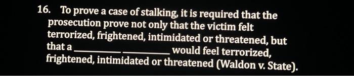 16. To Prove A Case Of Stalking, It Is Required That | Chegg.com