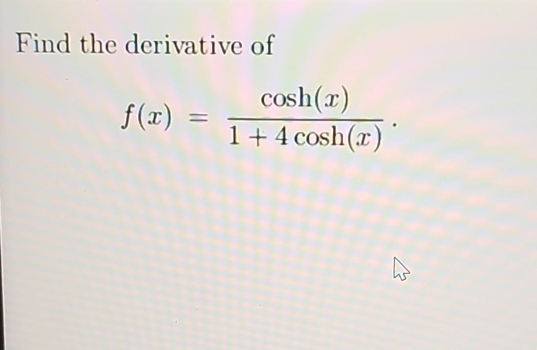 Solved Find The Derivative Of F X 1 4cosh X Cosh X