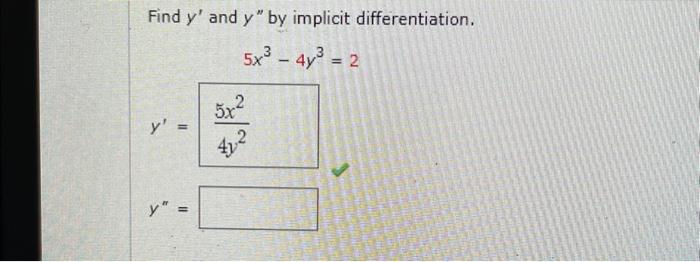 Find \( y^{\prime} \) and \( y^{\prime \prime} \) by implicit differentiation. \[ y^{\prime}=\frac{5 x^{3}-4 y^{3}=2}{\frac{5