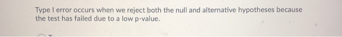 Solved Type I error occurs when we reject both the null and | Chegg.com