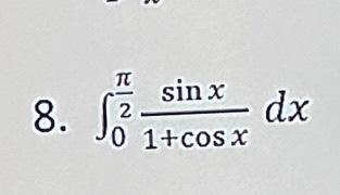 \( \int_{0}^{\frac{\pi}{2}} \frac{\sin x}{1+\cos x} d x \)