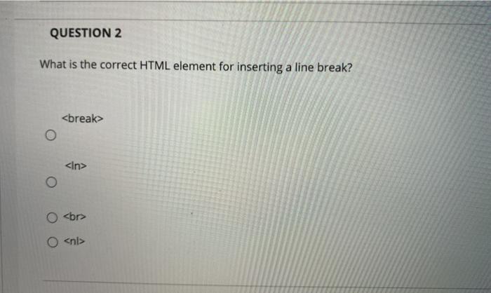 Solved QUESTION 2 What is the correct HTML element for | Chegg.com