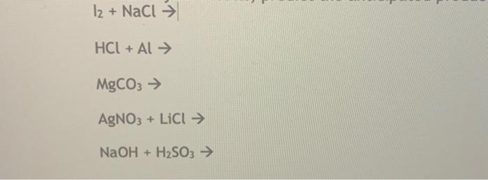 Solved I2+NaCl→HCl+Al→MgCO3→AgNO3+LiCl→NaOH+H2SO3→ | Chegg.com