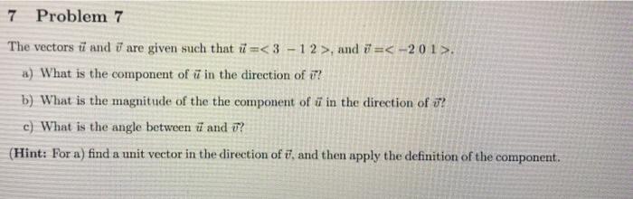 Solved 7 Problem 7 The vectors til and ū are given such that | Chegg.com