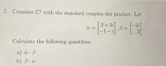 Solved Consider C2 with the standard complex dot product. | Chegg.com