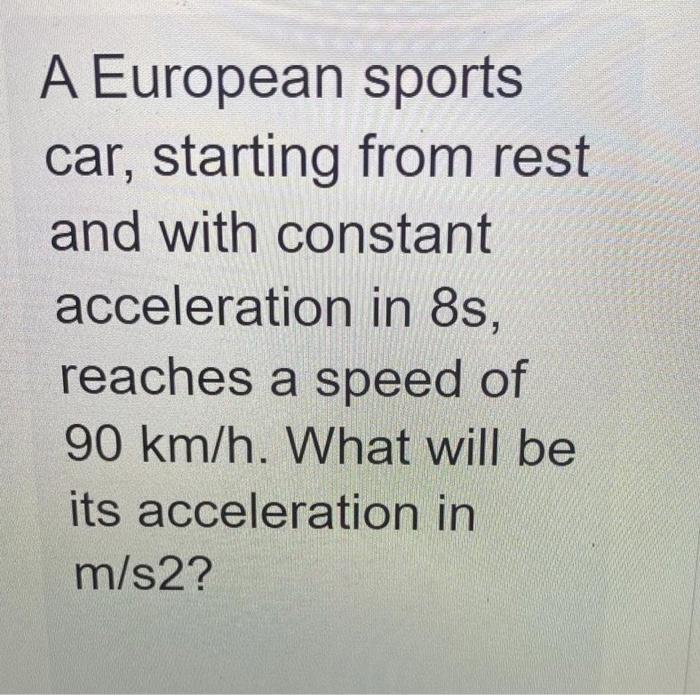 Solved A European sports car, starting from rest and with