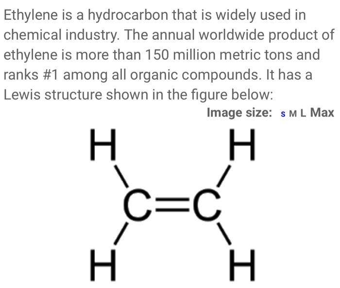 Solved Ethylene is a hydrocarbon that is widely used in Chegg