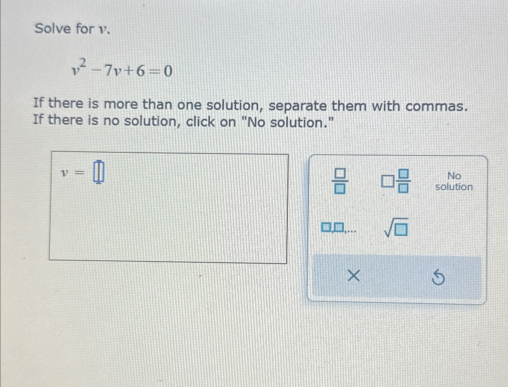 Solved Solve for v.v2-7v+6=0If there is more than one | Chegg.com