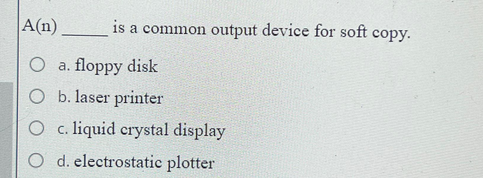 Solved A(n) ﻿is a common output device for soft copy.a.