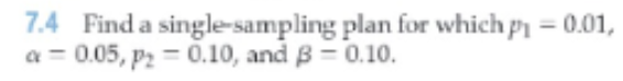 Solved 7.4 ﻿Find a single-sampling plan for which | Chegg.com