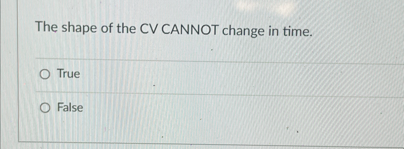 Solved The shape of the CV CANNOT change in time.TrueFalse | Chegg.com