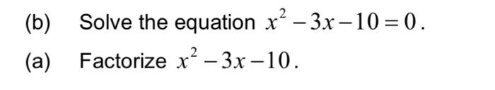 Solved (b) Solve the equation x2−3x−10=0. (a) Factorize | Chegg.com