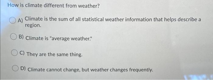 Solved How is climate different from weather? A) Climate is | Chegg.com