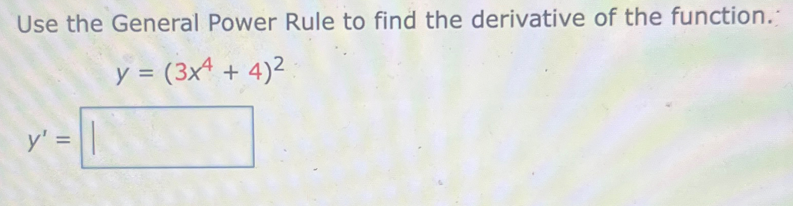 Solved Use the General Power Rule to find the derivative of | Chegg.com