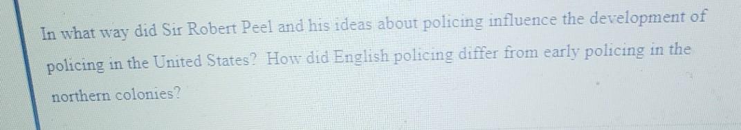 Solved In what way did Sir Robert Peel and his ideas about | Chegg.com