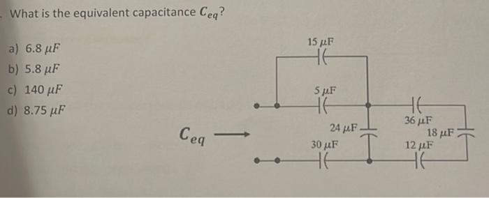 Solved What is the equivalent capacitance Ceq ? a) 6.8μF b) | Chegg.com
