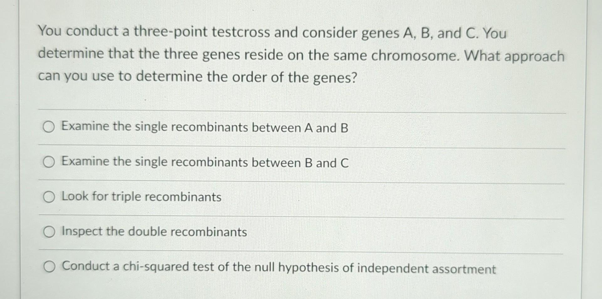 Solved You conduct a three-point testcross and consider | Chegg.com