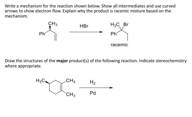 Write a mechanism for the reaction shown below. Show all intermediates and use curved arrows to show electron flow. Explain w