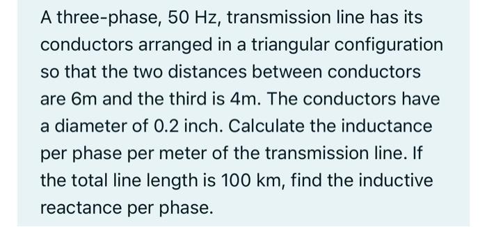 Solved A three-phase, 50 Hz, transmission line has its | Chegg.com