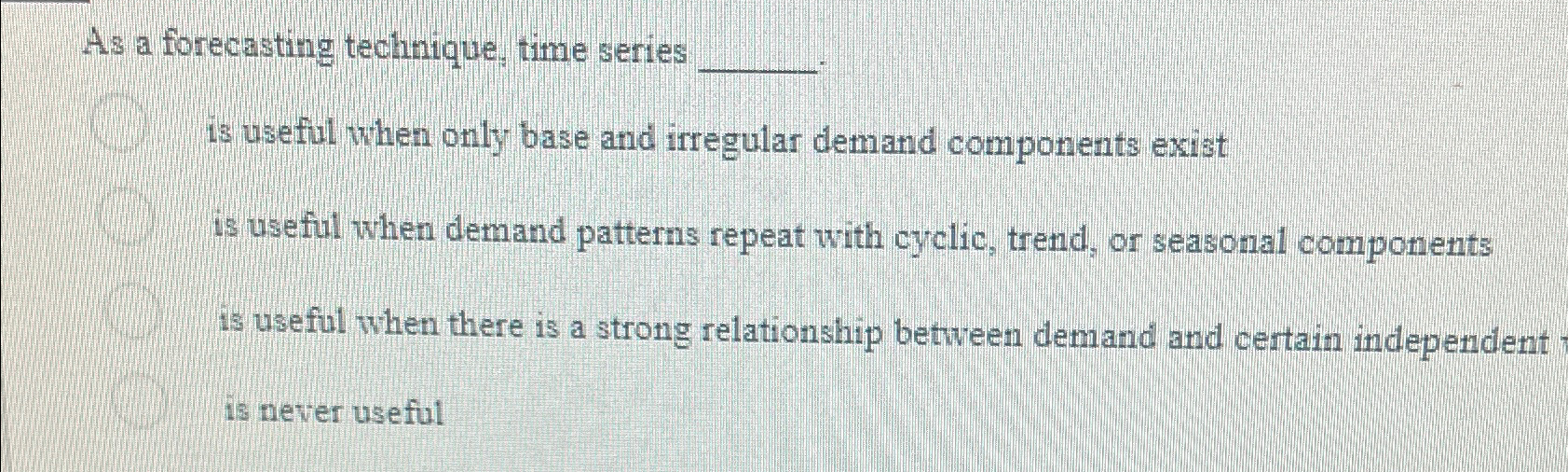 As a forecasting technique, time seriesis useful when | Chegg.com