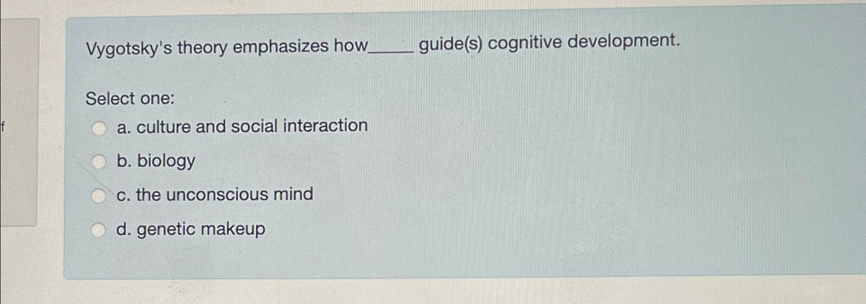 Vygotsky's sociocultural shop theory emphasizes that