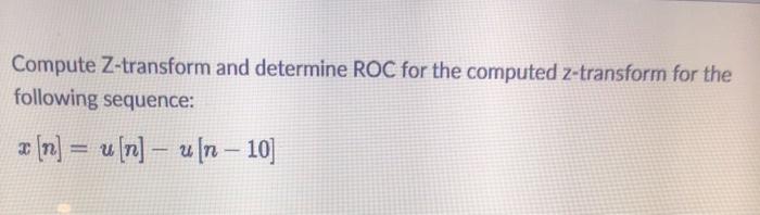 Solved Compute Z-transform and determine ROC for the | Chegg.com