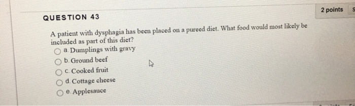 Solved 2 points S QUESTION 43 A patient with dysphagia has | Chegg.com