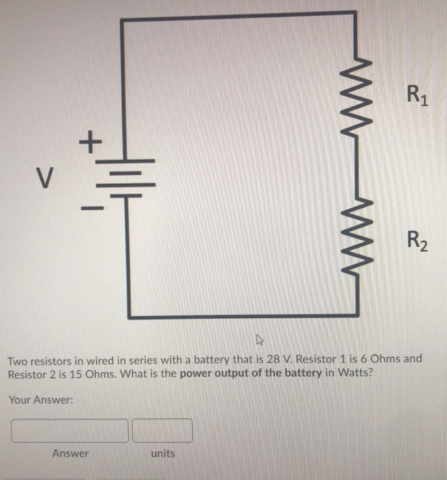 Solved Two resistors in wired in series with a battery that