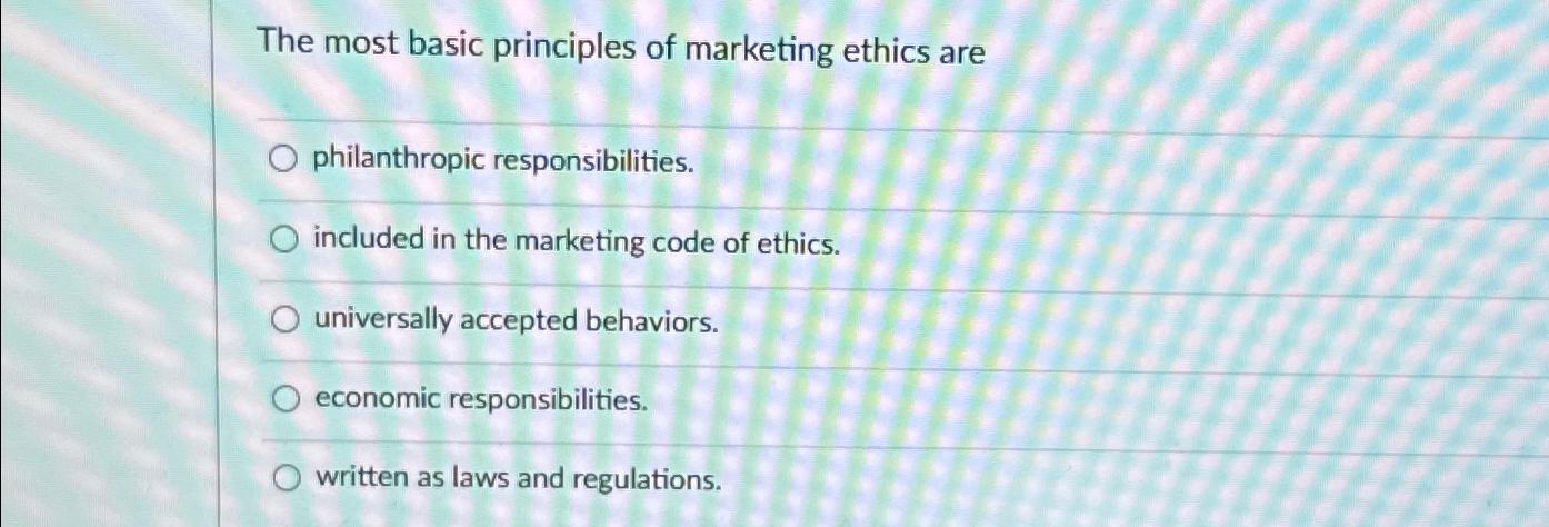 Solved The most basic principles of marketing ethics | Chegg.com