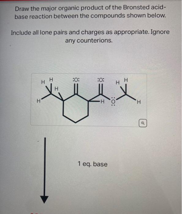 Solved Draw the major organic product of the Bronsted Chegg com