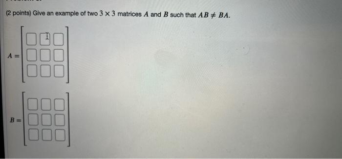 Solved (2 points) Give an example of two 3 x 3 matrices A | Chegg.com
